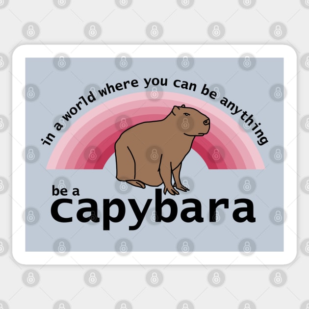 In a World Where You Can Be Anything Be a Capybara Viva Magenta Rainbow Sticker by ellenhenryart